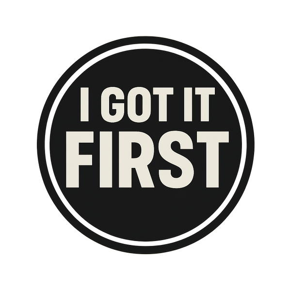 I Got It First